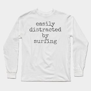 Easily distracted by surfing Long Sleeve T-Shirt